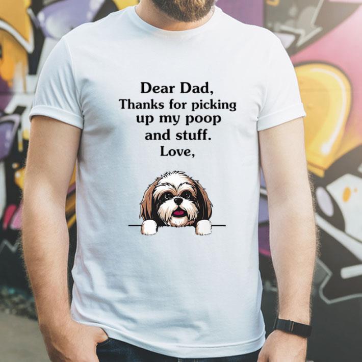 Dear Dad Thanks For Picking Up My Poop And Stuff Love, Shih Tzu shirt