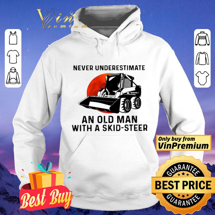 Never Underestimate An Old Man With A Skid Steer shirt 0bd10d19 never underestimate an old man with a skid steer shirt 4 - Never Underestimate An Old Man With A Skid Steer shirt