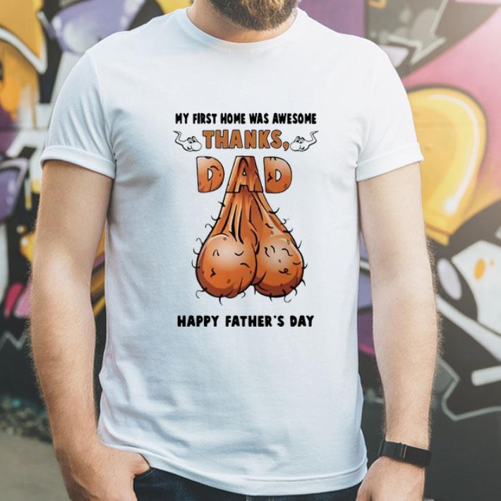 Saggy Balls My First Home Was Awesome Thanks Dad Happy Father’s Day shirt