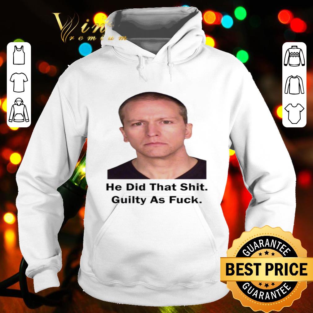 Derek Chauvin Kill George Floyd He Did That Shit Guilty As Fuck shirt 0cdcd40d derek chauvin kill george floyd he did that shit guilty as fuck shirt 4 - Derek Chauvin Kill George Floyd He Did That Shit Guilty As Fuck shirt