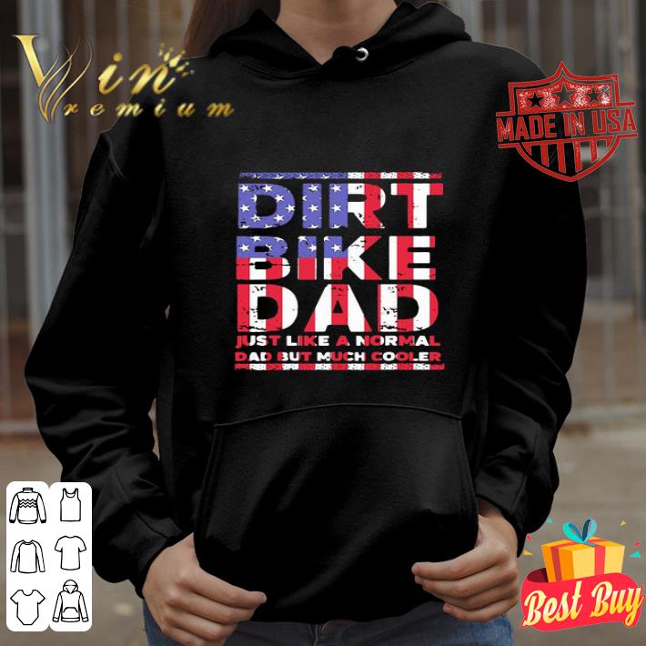 Dirt Bike Dad Just Like A Normal Dad But Much Cooler American Flag shirt