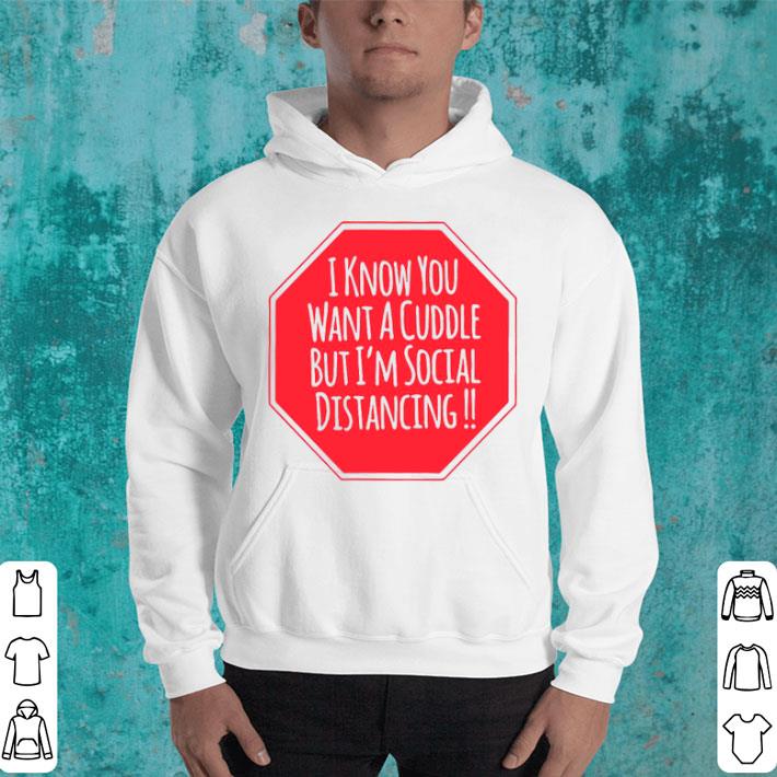 I Know You Want A Cuddle But I’m Social Distancing Shirt 0d337304 i know you want a cuddle but i m social distancing shirt 4 - I Know You Want A Cuddle But I’m Social Distancing Shirt