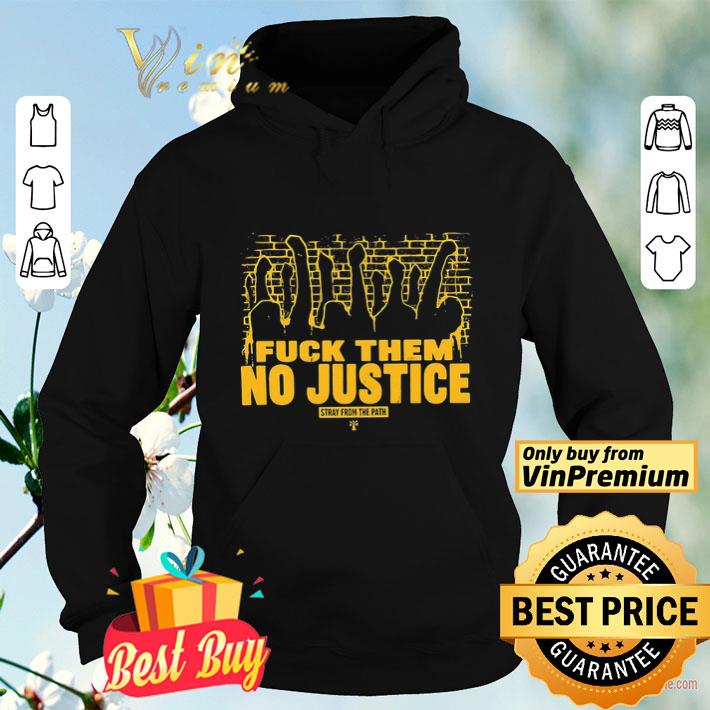 0d6b6cfa fuck them no justice stray from the path shirt 4 - Fuck them no justice stray from the path shirt