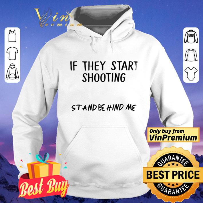 0e898c34 if they start shooting stand behind me shirt 4 - If they start shooting stand behind me shirt