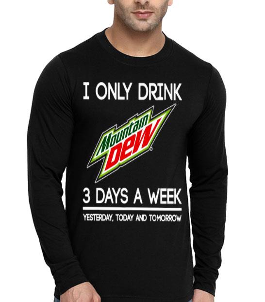 I Only Drink Mountain Dew 3 Days A Week Yesterday Today And Tomorrow Shirt 0fe827bc i only drink mountain dew 3 days a week yesterday today and tomorrow shirt 4 - I Only Drink Mountain Dew 3 Days A Week Yesterday Today And Tomorrow Shirt