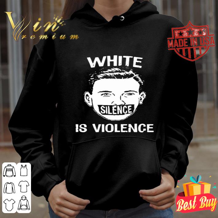 White Silence Is Violence Black Lives Matter shirt