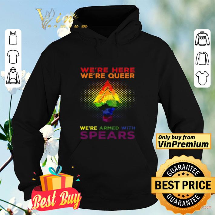 1027a469 lgbt pride we re here we re queer we re armed with spears shirt 4 - LGBT Pride We’re here we’re queer we’re armed with spears shirt