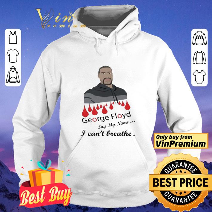 George floyd say my name I can’t breathe shirt