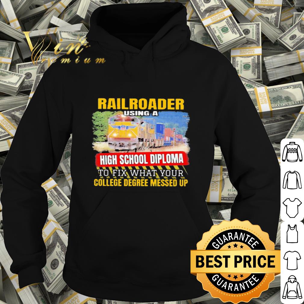11a0edbd railroader using a high school diploma to fix what your college shirt 4 - Railroader using a high school diploma to fix what your college shirt