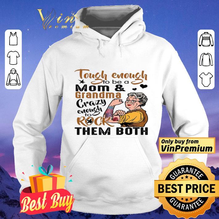 Tough Enough To Be A Mom And Grandma Crazy Enough To Rock Them Both shirt