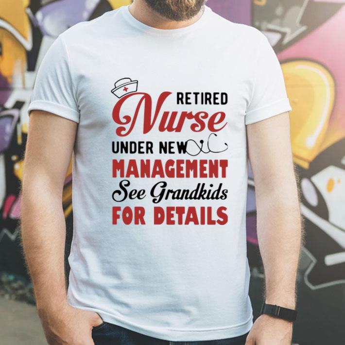 Retired Nurse Under New Management See Grandkids For Details shirt 1 Retired Nurse Under New Management See Grandkids For Details shirt