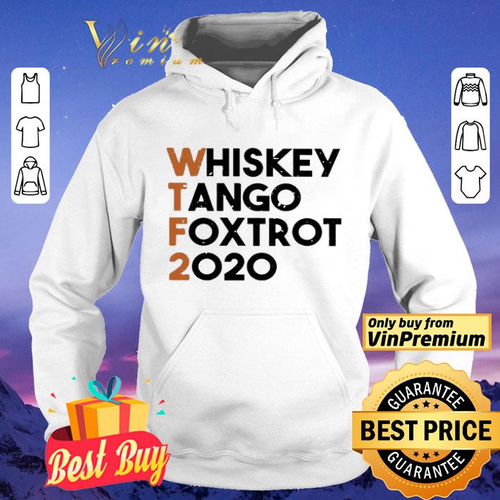 Whiskey Tango Foxtrot 2020 shirt 130a3d1a whiskey tango foxtrot 2020 shirt 4 - Whiskey Tango Foxtrot 2020 shirt