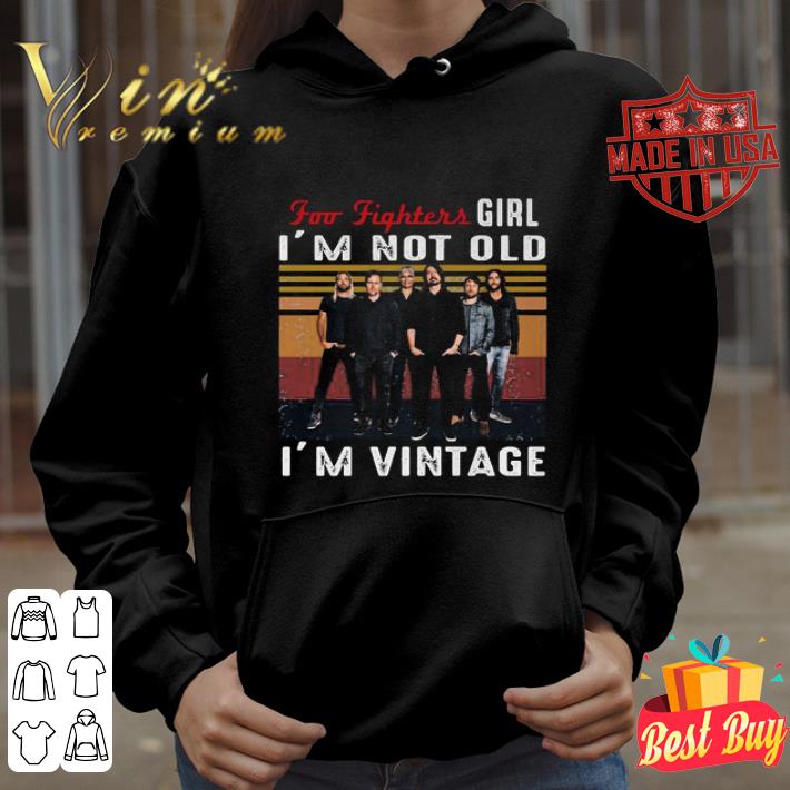 Band Foo Fighters Girl I’m Not Old I’m Vintage shirt