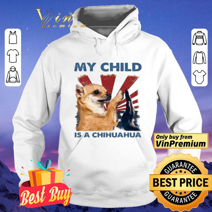 13b6010b my child is a chihuahua dog shirt 4 - My Child Is A Chihuahua Dog shirt