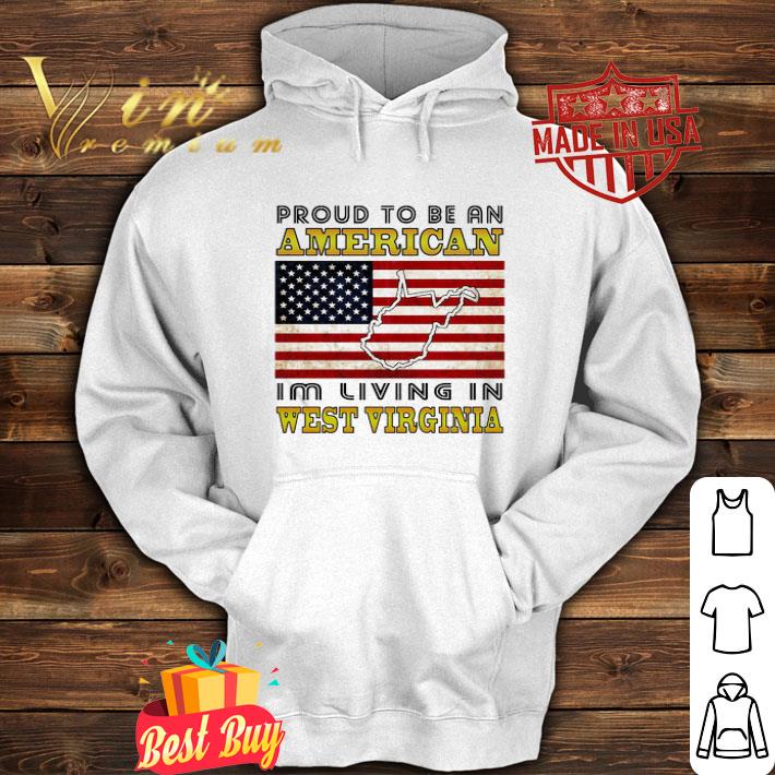 Proud To Be An American flag I’m Living In West Virginia map shirt