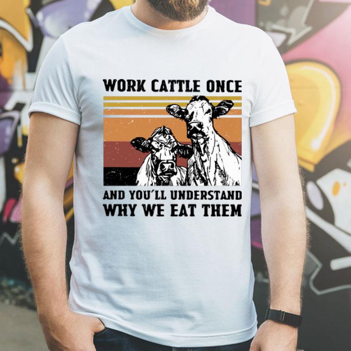 Vintage Cows Work Cattle Once And You’ll Understand Why We Eat Them shirt 12 Vintage Cows Work Cattle Once And You’ll Understand Why We Eat Them shirt