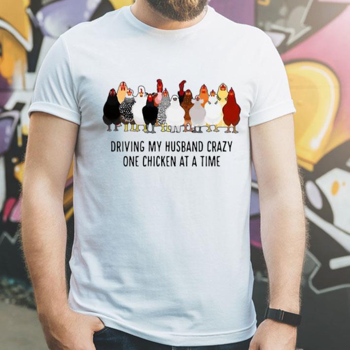 Chickens Driving My Husband Crazy One Chicken At A Time shirt