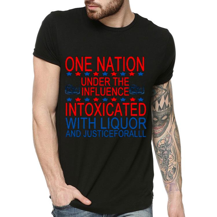 1609a994 one nation under the influence intoxicated with liquor and justice for all shirt 4 - One Nation Under The Influence Intoxicated With Liquor And Justice For All Shirt