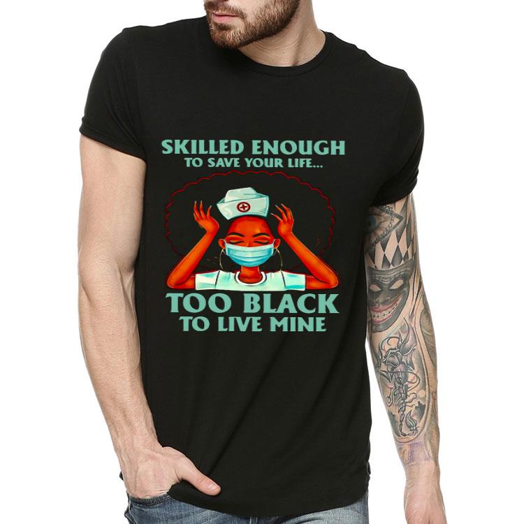 Nurse Skilled Enough To Save Your Life Too Black To Live Mine Shirt 1708ffc1 nurse skilled enough to save your life too black to live mine shirt 4 - Nurse Skilled Enough To Save Your Life Too Black To Live Mine Shirt