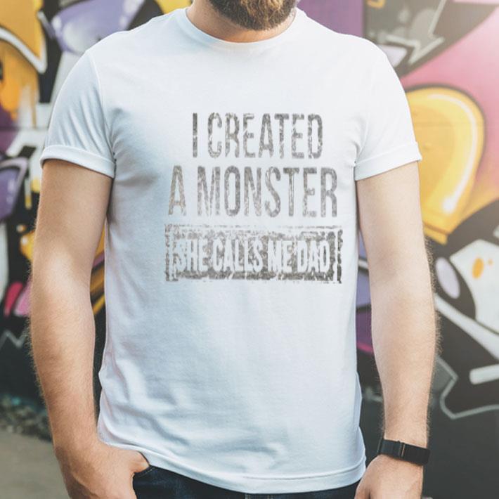 181bc9fb i created a monster she calls me dad png shirt 4 - I Created A Monster She Calls Me Dad.png Shirt