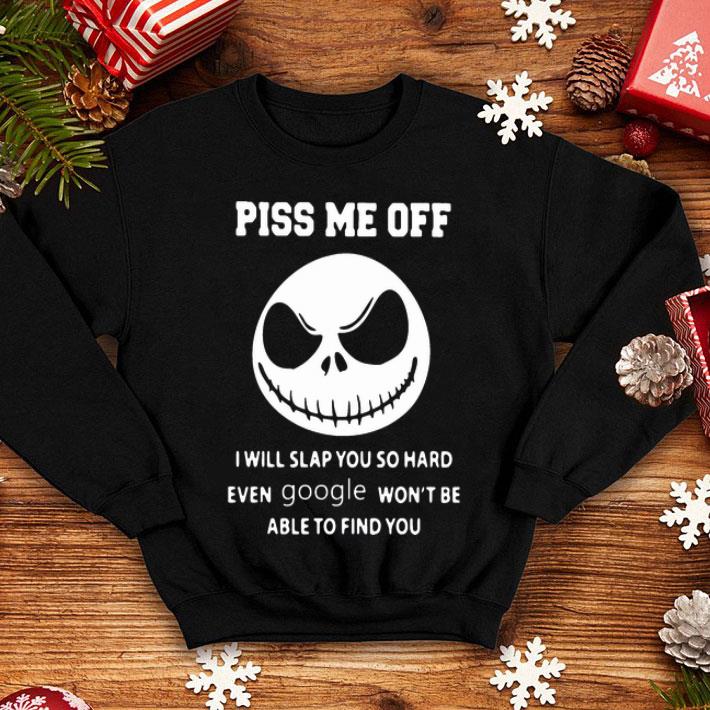 Jack Skeleton Piss Me Off I Will Slap You So Hard shirt
