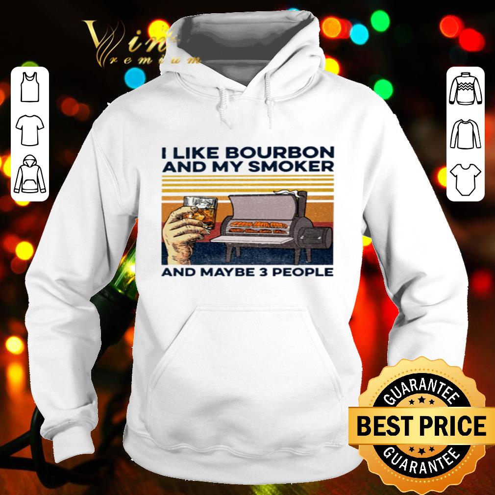 Vintage I like bourbon and my smoker and maybe 3 people shirt