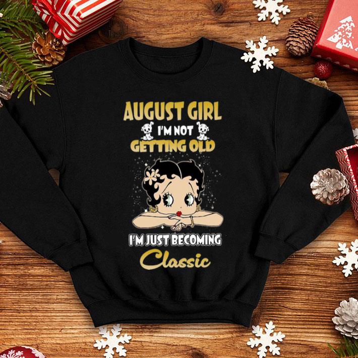 Betty Boop August Girl I'm Not Getting Old I'm Just Becoming Classic shirt