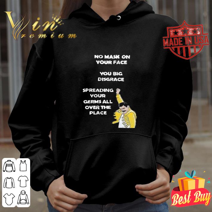 Freddie Mercury No Mask On Your Face You Big Disgrace shirt