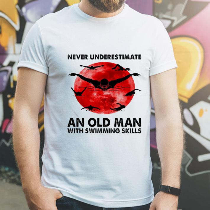 Never Underestimate An Old Man With Swimming Skills shirt