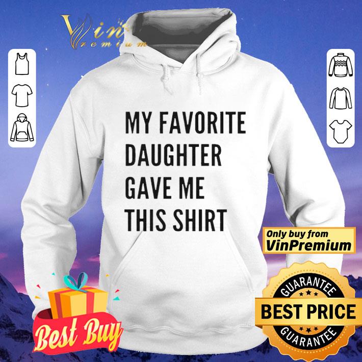 1a540700 my favorite daughter gave me this shirt 4 - My favorite daughter gave me this shirt