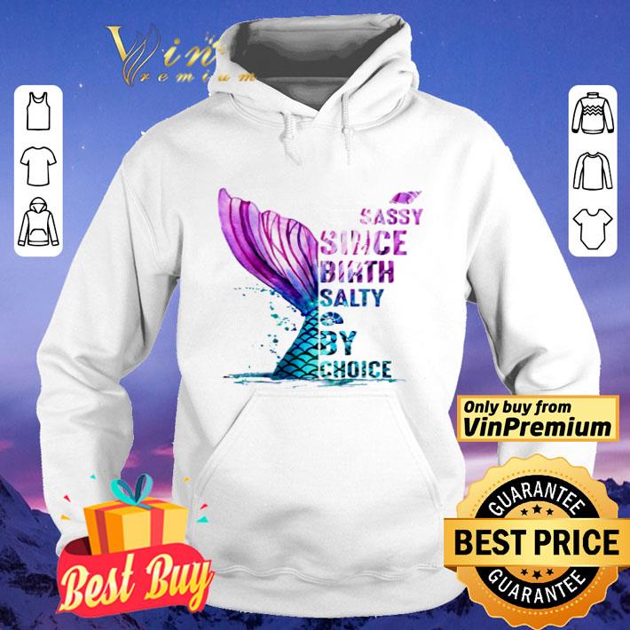 Mermaid sassy since birth salty by choice shirt