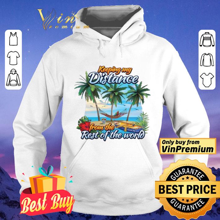 Keeping My Distance From The Rest Of The World shirt 1b79cb24 keeping my distance from the rest of the world shirt 4 - Keeping My Distance From The Rest Of The World shirt