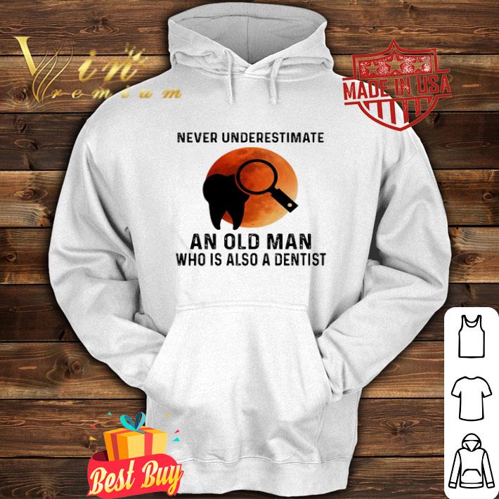 1bacd3c6 never underestimate an old man who is also a dentist sunset shirt 4 - Never Underestimate An Old Man Who Is Also A Dentist Sunset shirt