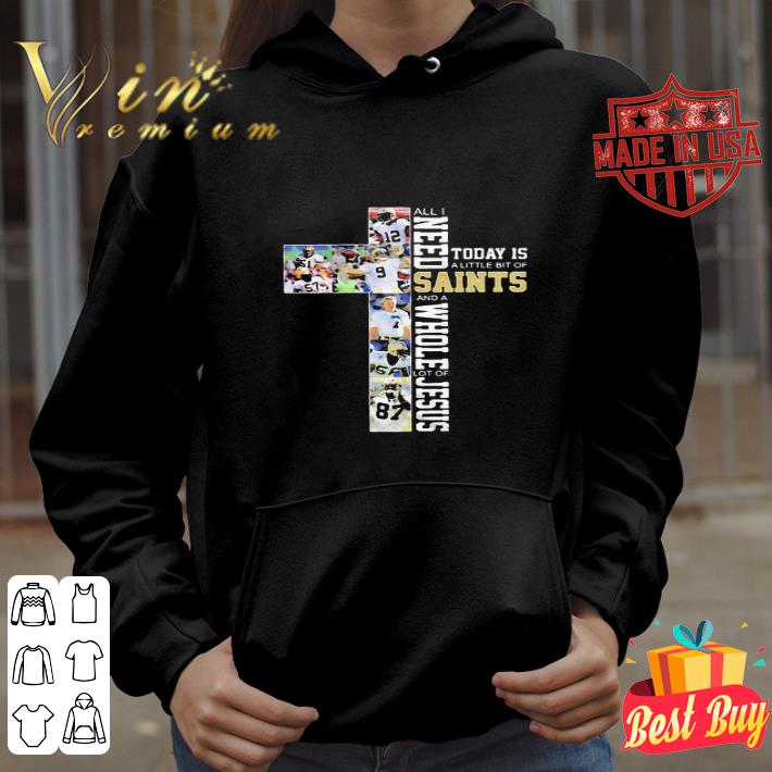All I Need Today Is A Little Bit Of New Orleans Saints football Jesus shirt
