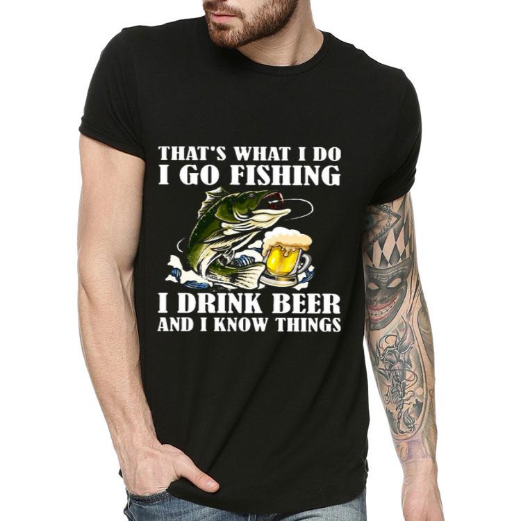 1d0f4eff that s what i do i go fishing i drink beer and i know things shirt 4 - That’s What I Do I Go Fishing I Drink Beer And I Know Things Shirt