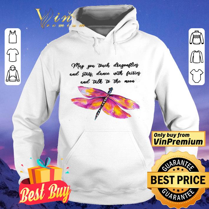 Dragonfly May You Touch Dragonflies And Stars Dance With Fairies shirt