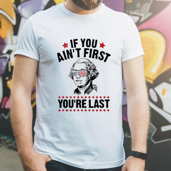 George Washington If You Ain't First You're Last Independence Day shirt