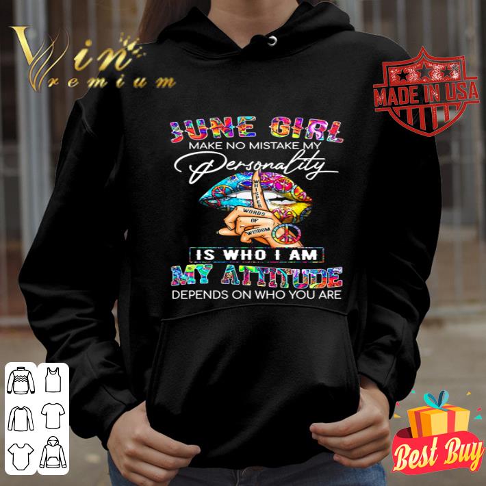 Hippie Lips June girl make no mistake my personality is who I am my attitude shirt