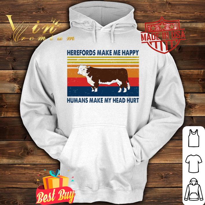 Herefords make me happy humans make my head hurt shirt