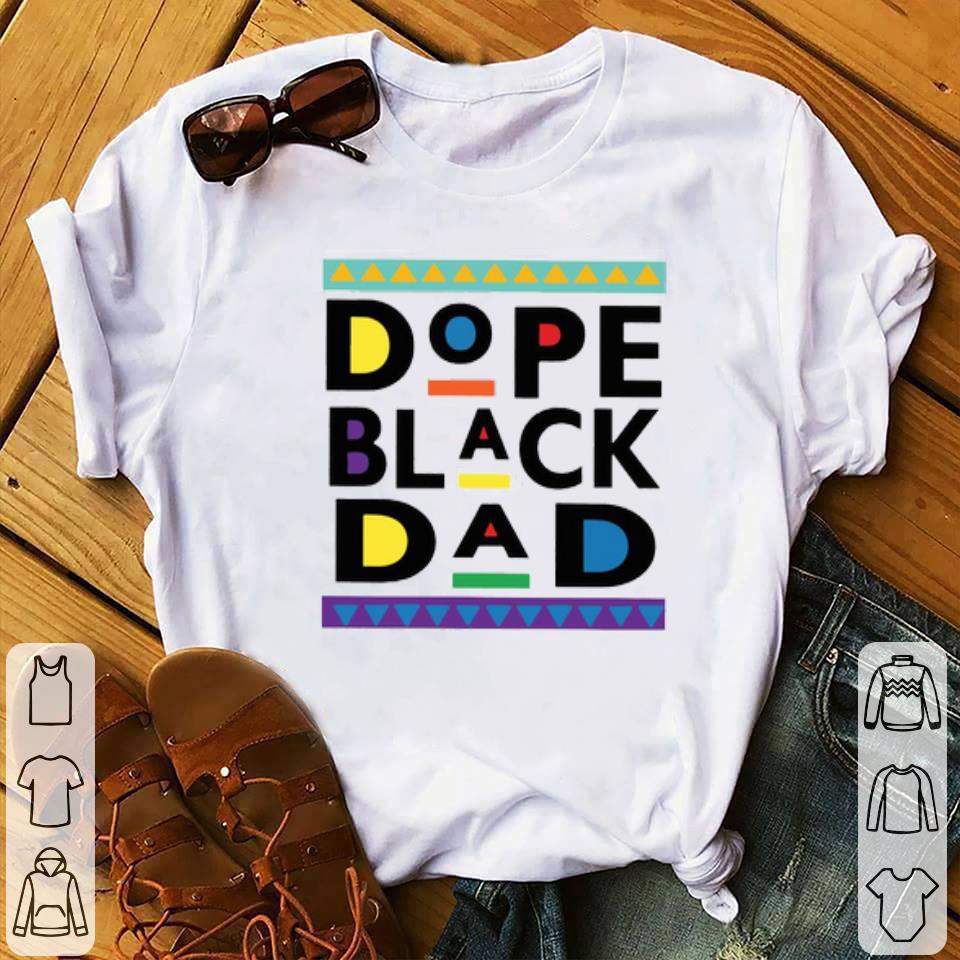 1febe805 dope black and dad shirt 4 - Dope Black And Dad Shirt