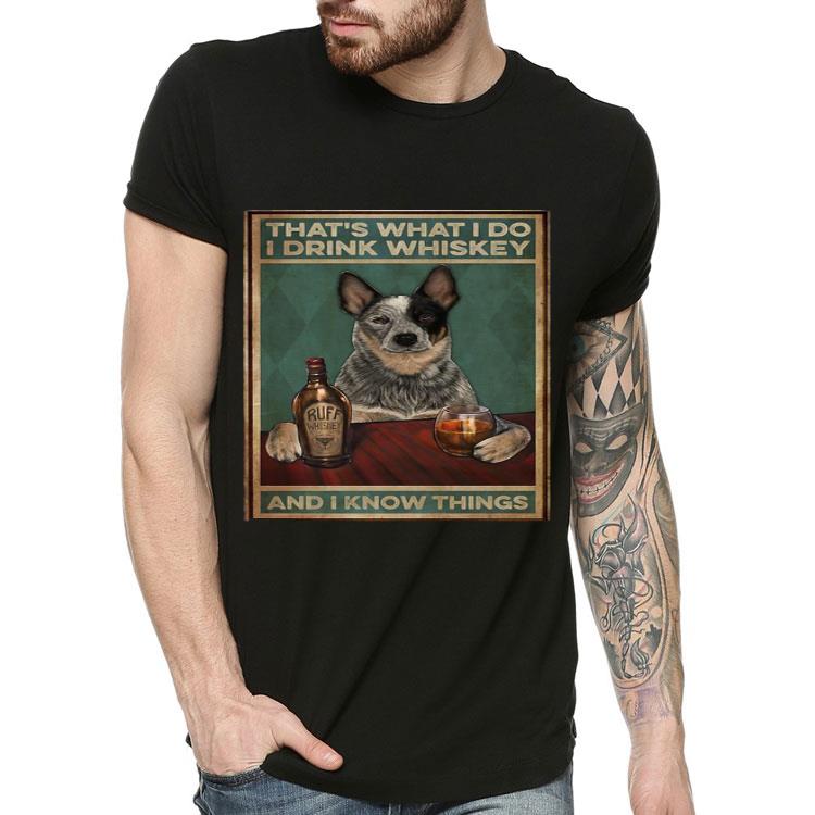 Cattle Dog That’s What I Do I Drink Whiskey And I Know Things.png Shirt 10 Cattle Dog That’s What I Do I Drink Whiskey And I Know Things.png Shirt