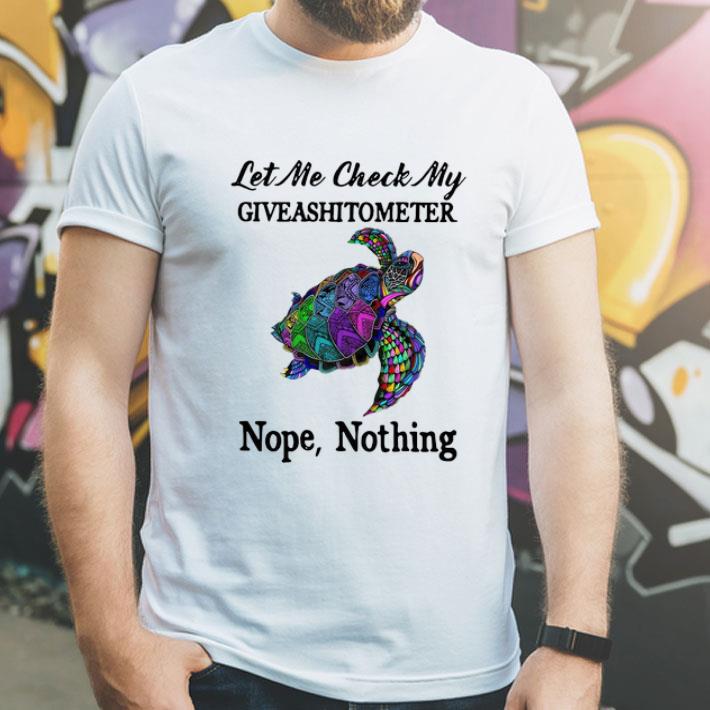207722b4 turtle let me check my giveashitometer nope nothing shirt 4 - Turtle Let Me Check My Giveashitometer Nope Nothing shirt