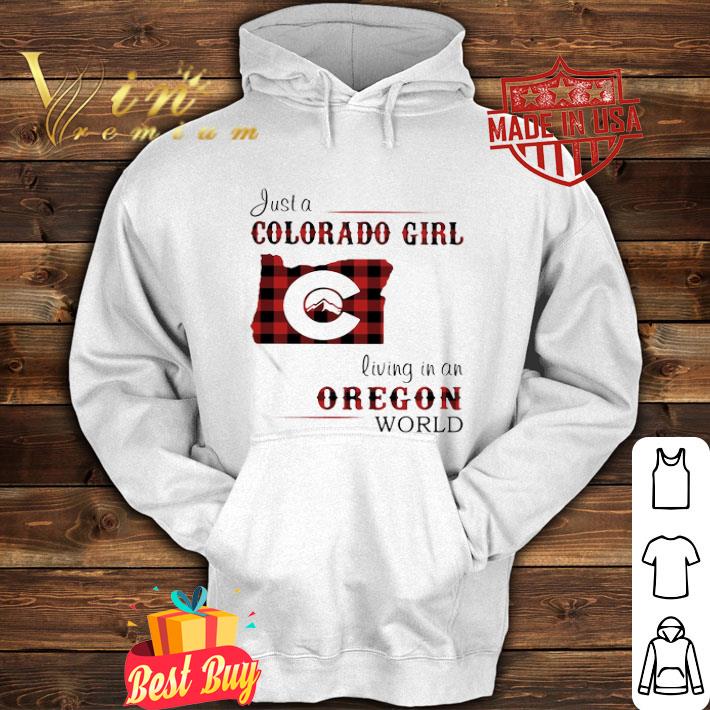 Just A Colorado Girl Living In An Oregon World shirt
