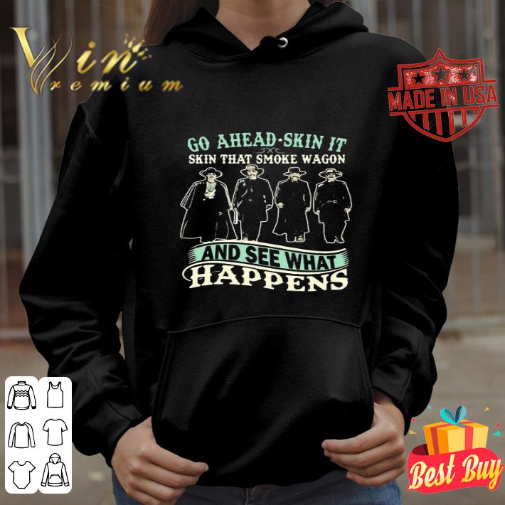 Tombstone Go Ahead Skin It Skin That Smoke Wagon And See What Happens shirt