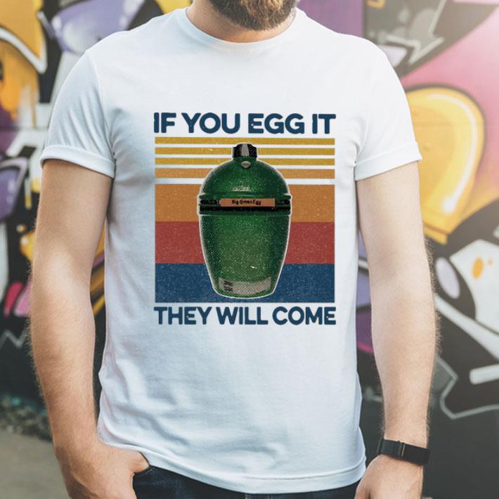 Vintage Big Green Egg If You Egg It They Will Come shirt