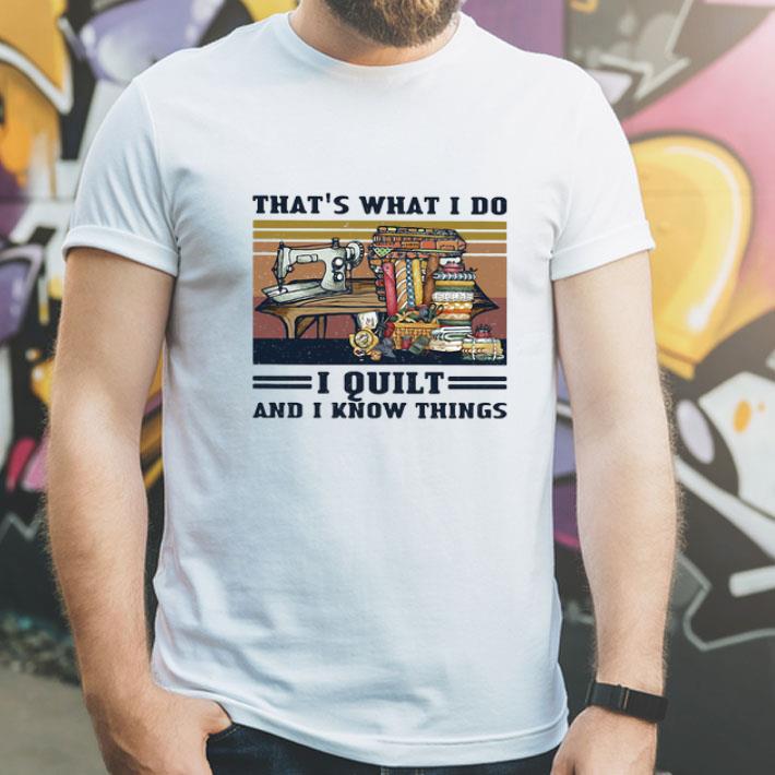 Vintage Sewing That’s What I Do I Quilt And I Know Things shirt 1 Vintage Sewing That’s What I Do I Quilt And I Know Things shirt