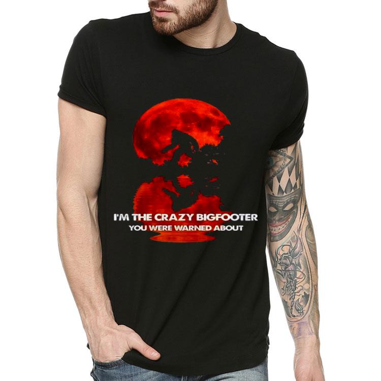 Bigfoot Moon I’m The Crazy Bigfooter You Were Warned About Shirt 10 Bigfoot Moon I’m The Crazy Bigfooter You Were Warned About Shirt