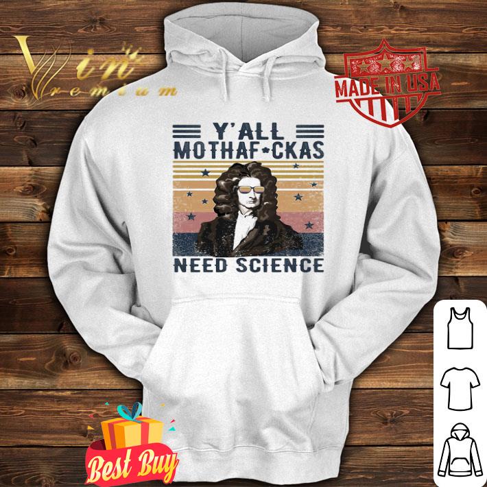 Isaac Newton Y’all Mothaf Ckas Need Scirence Vintage shirt