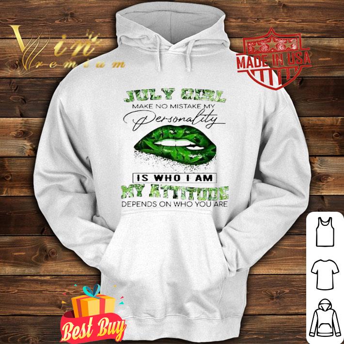 July Girl Lips Weed make no mistake my personality is who I am my attitude shirt