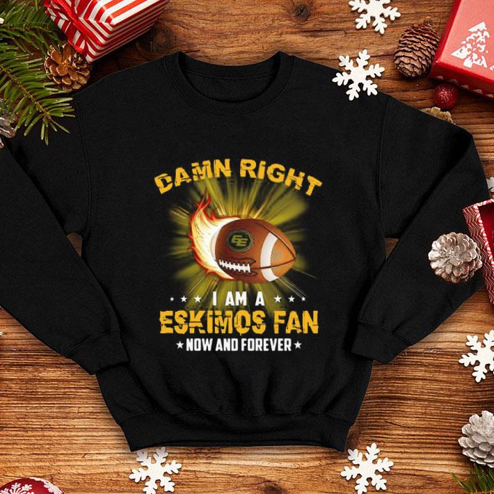 23412acf damn right i am eskimos fan now and forever edmonton eskimos shirt 4 - Damn Right I Am Eskimos Fan Now And Forever Edmonton Eskimos shirt